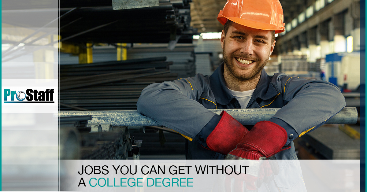Jobs You Can Get Without a College Degree ProStaff Workforce Solutions